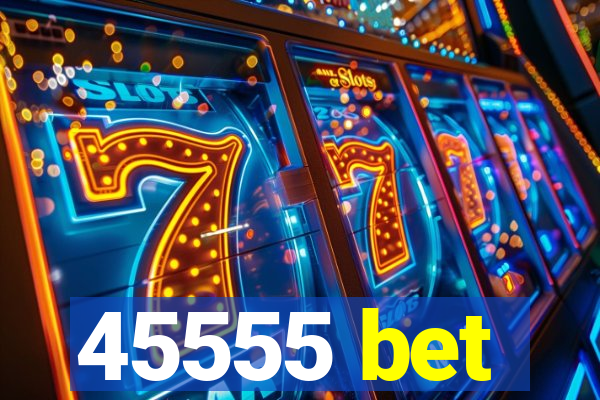 45555 bet